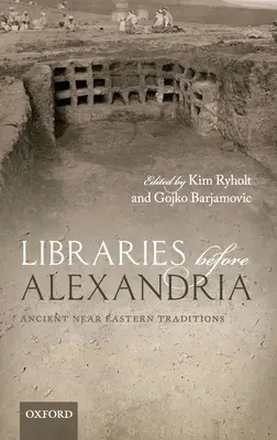 Biblioteki przed Aleksandrią: Tradycje starożytnego Bliskiego Wschodu - Libraries Before Alexandria: Ancient Near Eastern Traditions