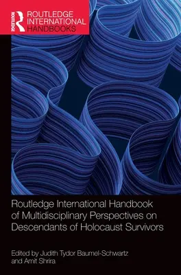 Routledge International Handbook of Multidisciplinary Perspectives on Descendants of Holocaust Survivors (Międzynarodowy podręcznik multidyscyplinarnych perspektyw potomków ocalałych z Holokaustu) - Routledge International Handbook of Multidisciplinary Perspectives on Descendants of Holocaust Survivors