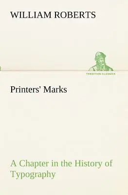 Znaki drukarskie: rozdział w historii typografii (Roberts W. (William)) - Printers' Marks A Chapter in the History of Typography (Roberts W. (William))