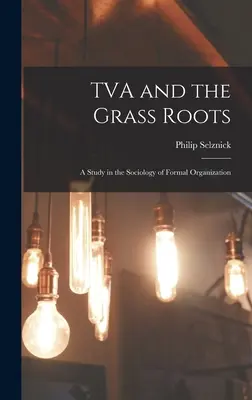 TVA and the Grass Roots: Studium socjologii organizacji formalnej - TVA and the Grass Roots; a Study in the Sociology of Formal Organization