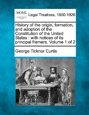 Historia powstania, formowania i przyjęcia Konstytucji Stanów Zjednoczonych: z notami o jej głównych twórcach. Tom 1 z 2 - History of the origin, formation, and adoption of the Constitution of the United States: with notices of its principal framers. Volume 1 of 2