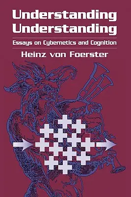 Understanding Understanding: Eseje o cybernetyce i poznaniu - Understanding Understanding: Essays on Cybernetics and Cognition