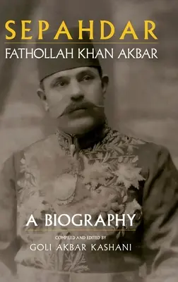 Sepahdar: Fathollah Khan Akbar, Biografia - Sepahdar: Fathollah Khan Akbar, A Biography