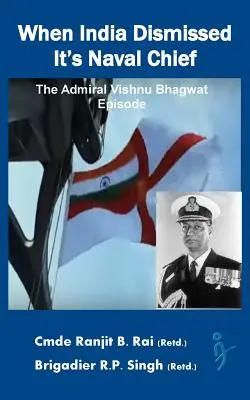 Kiedy Indie zwolniły szefa marynarki wojennej: Epizod admirała Vishnu Bhagwata - When India Dismissed It's Naval Chief: The Admiral Vishnu Bhagwat episode