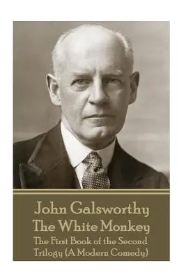 John Galsworthy - Biała małpa: Pierwsza księga drugiej trylogii (Współczesna komedia) - John Galsworthy - The White Monkey: The First Book of the Second Trilogy (A Modern Comedy)