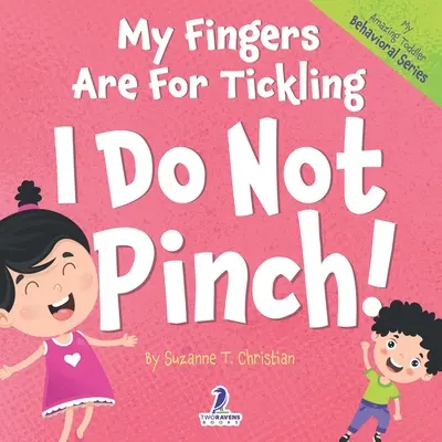 Moje palce są do łaskotania. Nie szczypię! Książka dla maluchów z afirmacjami o nieszczypaniu (2-4 lata) - My Fingers Are For Tickling. I Do Not Pinch!: An Affirmation-Themed Toddler Book About Not Pinching (Ages 2-4)