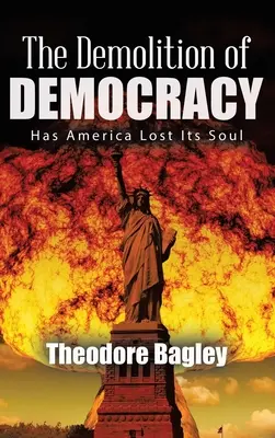 Demolka demokracji: czy Ameryka straciła duszę (nowe wydanie) - The Demolition of Democracy: Has America Lost Its Soul (New Edition)