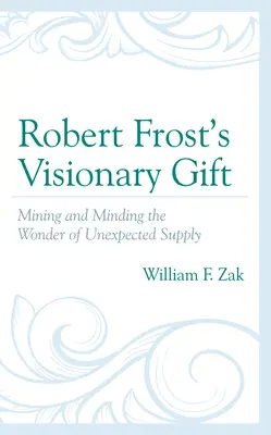 Wizjonerski dar Roberta Frosta: Wydobywanie i zarządzanie cudem nieoczekiwanych dostaw - Robert Frost's Visionary Gift: Mining and Minding the Wonder of Unexpected Supply