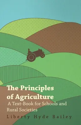 Zasady rolnictwa - podręcznik dla szkół i stowarzyszeń wiejskich - The Principles of Agriculture - A Text-Book for Schools and Rural Societies