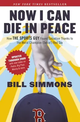 Teraz mogę umrzeć w spokoju: Jak facet od sportu znalazł zbawienie dzięki mistrzom świata (dwukrotnie!) Red Sox - Now I Can Die in Peace: How The Sports Guy Found Salvation Thanks to the World Champion (Twice!) Red Sox