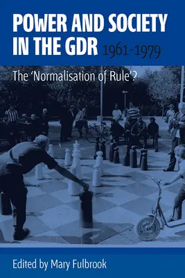 Władza i społeczeństwo w NRD, 1961-1979: Normalizacja rządów? - Power and Society in the Gdr, 1961-1979: The 'Normalisation of Rule'?