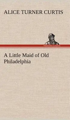 Mała pokojówka ze starej Filadelfii - A Little Maid of Old Philadelphia