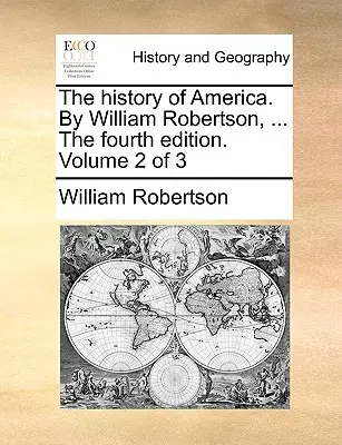 Historia Ameryki. William Robertson, ... wydanie czwarte. Tom 2 z 3 - The History of America. by William Robertson, ... the Fourth Edition. Volume 2 of 3