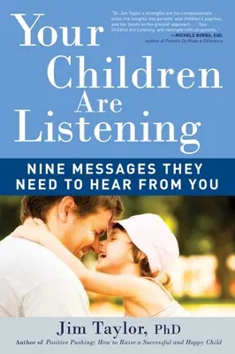 Twoje dzieci słuchają: Dziewięć wiadomości, które muszą od ciebie usłyszeć - Your Children Are Listening: Nine Messages They Need to Hear from You