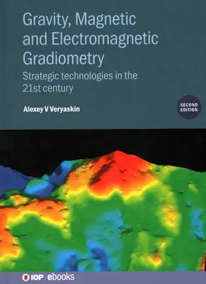 Gradiometria grawitacyjna, magnetyczna i elektromagnetyczna (wydanie drugie): Strategiczne technologie w XXI wieku - Gravity, Magnetic and Electromagnetic Gradiometry (Second Edition): Strategic technologies in the 21st century
