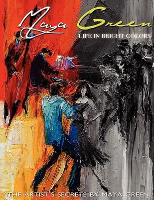 Życie w jasnych kolorach: Sekrety artysty autorstwa Mayi Green - Life in Bright Colors: The Artist's Secrets by Maya Green