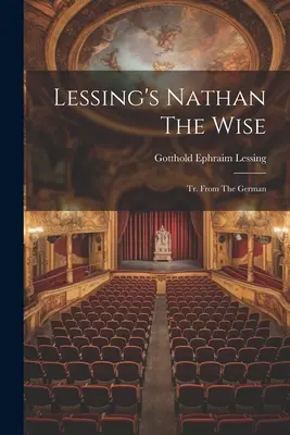 Lessing's Nathan The Wise: Tr. Z niemieckiego - Lessing's Nathan The Wise: Tr. From The German