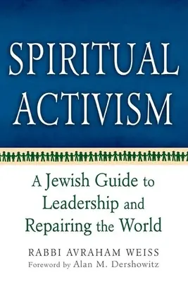 Duchowy aktywizm: Żydowski przewodnik po przywództwie i naprawianiu świata - Spiritual Activism: A Jewish Guide to Leadership and Repairing the World