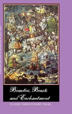 Piękności, bestie i zaklęcia: Klasyczne francuskie bajki - Beauties, Beasts and Enchantment: Classic French Fairy Tales