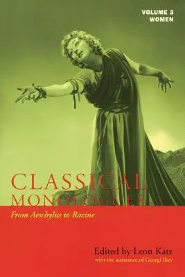 Klasyczne monologi: Kobiety: Od Ajschylosa do Racine'a (68 p.n.e. do lat 70. XVI wieku) - Classical Monologues: Women: From Aeschylus to Racine (68 B.C. to the 1670s)