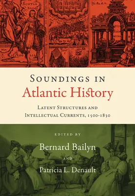 Dźwięki w historii Atlantyku: Utajone struktury i prądy intelektualne, 1500-1830 - Soundings in Atlantic History: Latent Structures and Intellectual Currents, 1500-1830