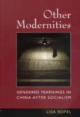 Inne nowoczesności: Genderowe tęsknoty w Chinach po socjalizmie - Other Modernities: Gendered Yearnings in China After Socialism