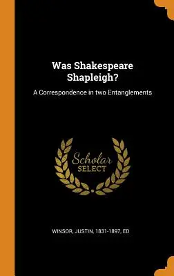 Czy Shakespeare był Shapleigh? Korespondencja w dwóch uwikłaniach - Was Shakespeare Shapleigh?: A Correspondence in two Entanglements