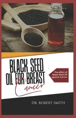 Olej z nasion czarnuszki na raka piersi: Wpływ oleju z czarnych nasion na raka - Black Seed Oil for Breast Cancer: The effect of Black Seed Oil against Cancer