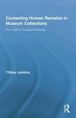 Kontestacja szczątków ludzkich w kolekcjach muzealnych: Kryzys władzy kulturowej - Contesting Human Remains in Museum Collections: The Crisis of Cultural Authority