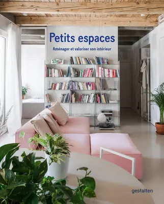 Petits Espaces: Amnager Et Valoriser Son Intrieur