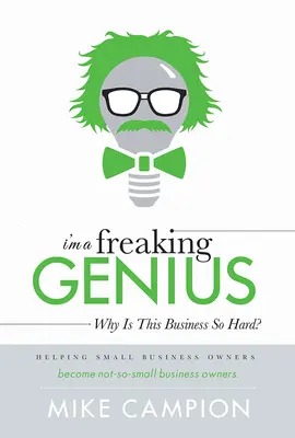 Jestem cholernym geniuszem: Dlaczego ten biznes jest taki trudny? - I'm a Freaking Genius: Why Is This Business So Hard?