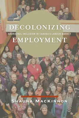 Dekolonizacja zatrudnienia: Integracja Aborygenów na kanadyjskim rynku pracy - Decolonizing Employment: Aboriginal Inclusion in Canada's Labour Market