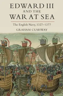 Edward III i wojna na morzu: Angielska marynarka wojenna, 1327-1377 - Edward III and the War at Sea: The English Navy, 1327-1377