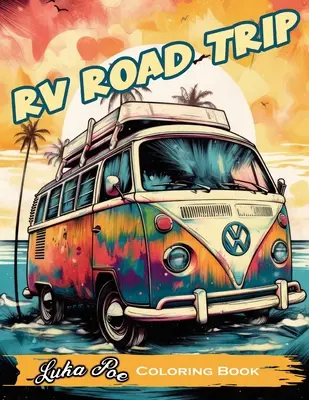 RV Road Trip: Zabawna i relaksująca kolorowanka na następną przygodę! - RV Road Trip: A Fun and Relaxing Coloring Book for Your Next Adventure!