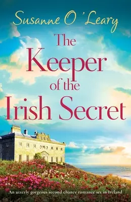 The Keeper of the Irish Secret: Całkowicie wspaniały romans drugiej szansy osadzony w Irlandii. - The Keeper of the Irish Secret: An utterly gorgeous second chance romance set in Ireland