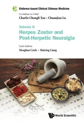 Kliniczna medycyna chińska oparta na dowodach naukowych - tom 6: Herpes Zoster i neuralgia popółpaścowa - Evidence-Based Clinical Chinese Medicine - Volume 6: Herpes Zoster and Post-Herpetic Neuralgia
