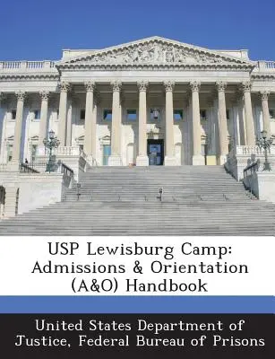 Usp Lewisburg Camp: Podręcznik przyjęć i orientacji (A&o) - Usp Lewisburg Camp: Admissions & Orientation (A&o) Handbook