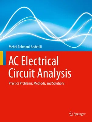 Analiza obwodów elektrycznych prądu przemiennego: Problemy praktyczne, metody i rozwiązania - AC Electrical Circuit Analysis: Practice Problems, Methods, and Solutions