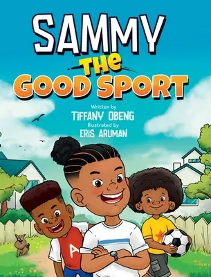 Sammy the Good Sport: Książka dla dzieci o sportowej postawie, życzliwości, szacunku i wytrwałości - Sammy the Good Sport: Kids Book about Sportsmanship, Kindness, Respect and Perseverance