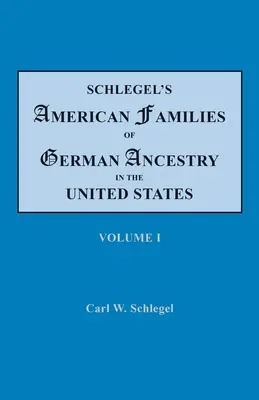 Schlegel's American Families of German Ancestry in the United States. W czterech tomach. Tom I - Schlegel's American Families of German Ancestry in the United States. In Four Volumes. Volume I