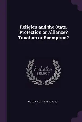 Religia i państwo. Ochrona czy sojusz? Opodatkowanie czy zwolnienie? - Religion and the State. Protection or Alliance? Taxation or Exemption?