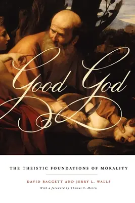 Dobry Bóg: Teistyczne podstawy moralności - Good God: The Theistic Foundations of Morality