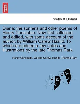 Diana: Sonety i inne wiersze Henry'ego Constable'a. Now First Collected, and Edited, with Some Account of the Author, by W - Diana: The Sonnets and Other Poems of Henry Constable. Now First Collected, and Edited, with Some Account of the Author, by W