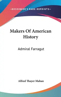 Twórcy amerykańskiej historii: Admirał Farragut - Makers Of American History: Admiral Farragut