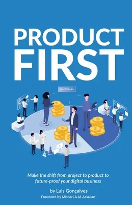 Najpierw produkt: Przejdź od projektu do produktu, aby zabezpieczyć swój cyfrowy biznes na przyszłość - Product First: Make the Shift from Project to Product to Future-Proof Your Digital Business