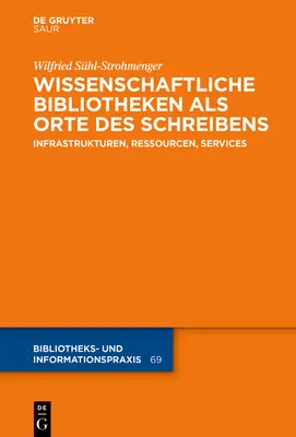 Wissenschaftliche Bibliotheken ALS Orte Des Schreibens: Infrastruktura, zasoby, usługi - Wissenschaftliche Bibliotheken ALS Orte Des Schreibens: Infrastrukturen, Ressourcen, Services