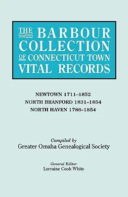 Barbour Collection of Connecticut Town Vital Records. Tom 31: Newtown 1711-1852, North Branford 1831-1854, North Haven 1786-1854. - Barbour Collection of Connecticut Town Vital Records. Volume 31: Newtown 1711-1852, North Branford 1831-1854, North Haven 1786-1854