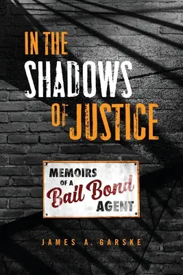 W cieniu sprawiedliwości: Wspomnienia agenta ds. kaucji - In the Shadows of Justice: Memoirs of a Bail Bond Agent