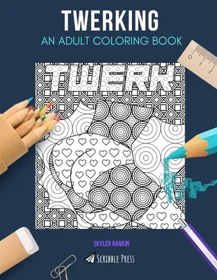 Twerking: KOLOROWANKA DLA DOROSŁYCH: Kolorowanka Twerking dla dorosłych - Twerking: AN ADULT COLORING BOOK: A Twerking Coloring Book For Adults