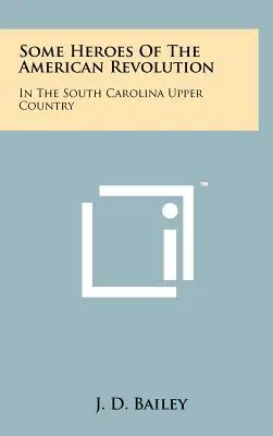 Niektórzy bohaterowie rewolucji amerykańskiej: W Górnej Karolinie Południowej - Some Heroes Of The American Revolution: In The South Carolina Upper Country